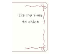 Its My Time To Shine Notebook Plain Pages Perfect For Writing And Sketching: Plain Pages Notebook Perfect For School
