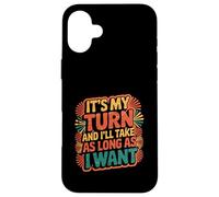 It's My Turn And I'll Take As Long As I Want |----- Custodia per iPhone 16 Plus