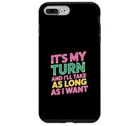 It's My Turn And I'll Take As Long As I Want ||- Custodia per iPhone 7 Plus/8 Plus