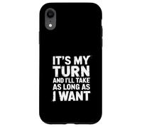 It's My Turn And I'll Take As Long As I Want |- Custodia per iPhone XR