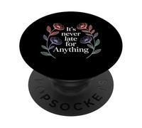It's Never Late For Anything Motivation Optimism - PopSockets PopGrip Adesivo