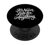 It's Never Late For Anything Motivation Optimism - PopSockets PopGrip Adesivo