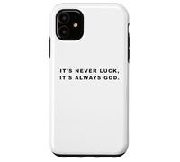 It's Never Luck, It's Always GOD - Christian Inspiring Quote Custodia per iPhone 11