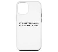 It's Never Luck, It's Always GOD - Christian Inspiring Quote Custodia per iPhone 12/12 Pro