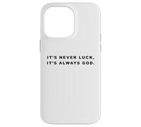 It's Never Luck, It's Always GOD - Christian Inspiring Quote Custodia per iPhone 14 Pro Max