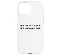 It's Never Luck, It's Always GOD - Christian Inspiring Quote Custodia per iPhone 15