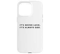 It's Never Luck, It's Always GOD - Christian Inspiring Quote Custodia per iPhone 15 Pro Max