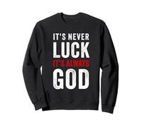 It's Never Luck, It's Always God - Christian Motivational Felpa