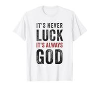 It's Never Luck, It's Always God - Christian Motivational Maglietta