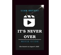 IT'S NEVER OVER MOVIE GUIDE: The Complete Guide to the 2025 Documentary, the True Story, and Jeff Buckley’s Musical Legacy
