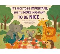 It's nice to be important, but it's more important to be nice: A children’s book about kindness, sharing, and making friends.