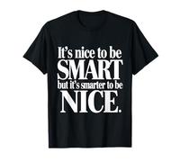 It's Nice to be Smart But It's Smarter to be Nice Maglietta