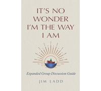 It's No Wonder I'm The Way I Am: Expanded Group Discussion Guide