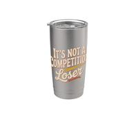 It's Not A Competition Loser Winner Sarcasm Banters - Bicchiere termico in acciaio inox doppia parete