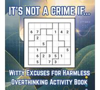 It's Not a Crime If... Witty Excuses for Harmless Overthinking Activity Book: for Math Majors, Engineers, STEM Students, Puzzle Lovers & Logic Nerds