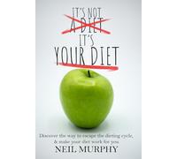 It's Not A Diet, It's Your Diet: Escape the Dieting Cycle with Tips, Diet Myths, and Getting the Right Mindset