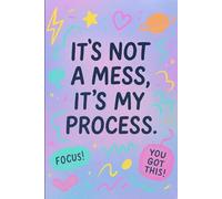IT'S NOT A MESS IT'S MY PROCESS LINED NOTEBOOK JOURNAL DIARY PLANNER FOR STUDENTS TEACHERS BOY GIRL GIRLFRIEND BOYFRIEND SON DAUGHTER ADHD SPECTRUM NEURODIVERGENT TEEN TEENS PRESENT GIFT