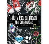 It's Not a Phase! Emo Coloring Book: 50+ Nostalgic Illustrations to Speak To Your Black Heart