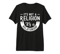 It's Not a Religion It's a Relationship Maglietta Premium