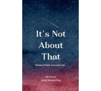 It's Not About That-Poems about Grief, Love and Loss