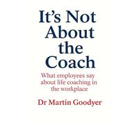 It's Not About the Coach: What employees say about life coaching