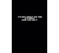 It's not about the time, it's about how you use it: Notebook