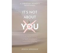 It's Not About You: The Joy of Dying to Self in a World Obsessed with Me
