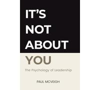 It's Not About You: The Psychology of Leadership