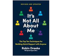 It's Not All About Me, Revised and Updated Edition: The Top Ten Techniques for Building Quick Rapport With Anyone