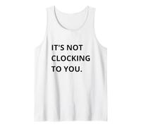 It's Not CLOCKING TO You. Canotta