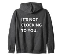 It's Not CLOCKING TO You. Felpa con Cappuccio