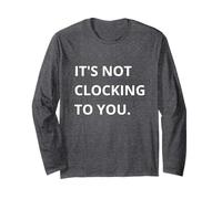 It's Not CLOCKING TO You. Maglia a Manica