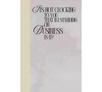It's Not Clocking to You That I'm Standing on Business, Is It? Lined Notebook (120 pages): Notebook for Events, Meetings, Motivation, Planning, Meme Gifts, Birthday gifts