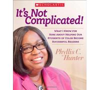 It's Not Complicated! What I Know for Sure About Helping Our Students of Color Become Successful Readers by Phyllis Hunter (2012-07-01)