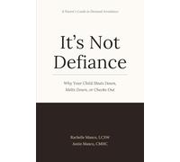 It's Not Defiance: Why Your Child Shuts Down, Melts Down, or Checks Out: A Parent's Guide to Demand Avoidance