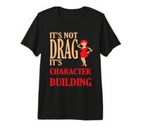 It's Not Drag Its Character Building IDD Pride Citazione Maglietta Premium