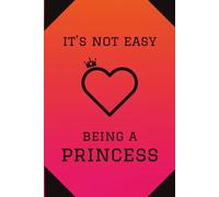 It's Not Easy Being a Princess: Ruled Notebook for girls
