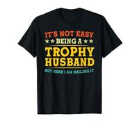 It's Not Easy Being a Trophy Husband Divertente Anniversario Maglietta