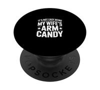 IT'S NOT EASY BEING MY WIFE'S ARM CANDY PopSockets PopGrip Adesivo