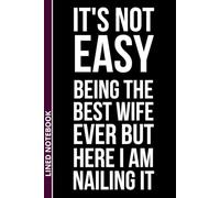 It's Not Easy Being the Best Wife Ever But Here I Am Nailing It: 6 x 9 Lined Notebook | Funny Gift for Wife, Mother's Day, Anniversary | Humor Journal ... Santa & White Elephant Idea | 110 Pages