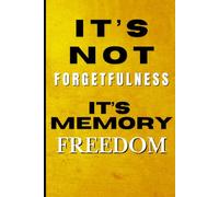 It's Not Forgetfulness, It's Memory Freedom: Funny Gift Notebook Journal For Friends And Family