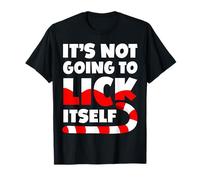 It's Not Going To Lick Itself for a Naughty Christmas Maglietta