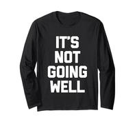 "It's Not Going Well - Fun Saying Sarcastic" Maglia a Manica