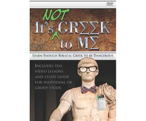 It's Not Greek to Me: Learn Enough Biblical Greek to Be Dangerous
