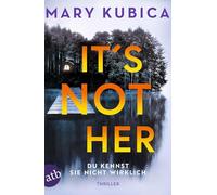 It's Not Her - Du kennst sie nicht wirklich: Thriller