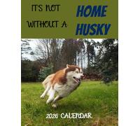 It's not Home without a Husky: Dogs Calendar Sep 2025- Dec 2026