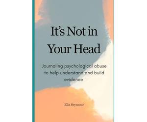 It's Not in Your Head: Journaling psychological abuse to help understand and build evidence