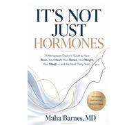 IT'S NOT JUST HORMONES: A Menopause Doctor's Guide to Your Brain, Your Heart, Your Bones, Your Weight, Your Sleep - and the Next Thirty Years