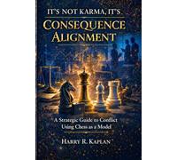 It's Not Karma, It's Consequence Alignment: A Strategic Guide to Conflict Using Chess as a Model