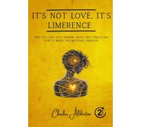 It's not love, it's limerence.: Why you can't stop thinking about that person and how to break the emotional obsession